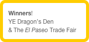 Winners!
YE Dragon’s Den
& The El Paseo Trade Fair